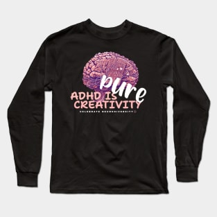 ADHD is PURE creativity Long Sleeve T-Shirt